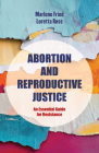 Abortion and Reproductive Justice: An Essential Guide for Resistance (Reproductive Justice: A New Vision for the 21st Century #15) By Marlene Gerber Fried, Loretta J. Ross Cover Image