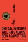 One Day, Everyone Will Have Always Been Against This: National Book Award By Omar El Akkad Cover Image