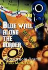 Blue Wall Along the Border: A Courtroom Drama By Patrick Michael Ryan Cover Image