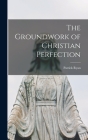 The Groundwork of Christian Perfection By Patrick Ryan Cover Image