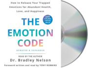 The Emotion Code: How to Release Your Trapped Emotions for Abundant Health, Love, and Happiness (Updated and Expanded Edition) By Dr. Bradley Nelson, Tony Robbins (Foreword by), Dr. Bradley Nelson (Read by), Tony Robbins (Read by) Cover Image