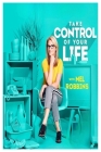 Take Control of Your Life: How to Silence Fear and Win the Mental Game By Mel Robbins Cover Image