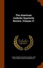The American Catholic Quarterly Review, Volume 17 By James Andrew Corcoran, Patrick John Ryan, Edmond Francis Prendergast Cover Image