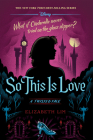 So This is Love: A Twisted Tale By Elizabeth Lim Cover Image