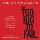 Too Big to Fail: The Inside Story of How Wall Street and Washington Fought to Save the Financial System from Crisis-- And Themselves By Andrew Ross Sorkin, William Hughes (Read by) Cover Image