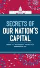 Secrets of Our Nation's Capital: Weird and Wonderful Facts about Washington, DC By Susan Schader Lee Cover Image