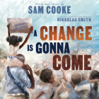 A Change Is Gonna Come By Sam Cooke, Nikkolas Smith (Illustrator) Cover Image