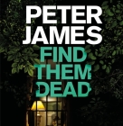 Find Them Dead (Roy Grace #16) By Peter James, Daniel Weyman (Read by) Cover Image