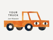 Your Truck: (A Board Book with Minimalist Illustrations That Explores Ownership, Imagination, and Perspective) (Your Things) By Jon Klassen, Jon Klassen (Illustrator) Cover Image