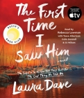 The First Time I Saw Him (A Reese Witherspoon Book Club Pick) By Laura Dave, Rebecca Lowman (Read by), Tessa Albertson (Read by), Colin Donnell (Read by), CJ Wilson (Read by) Cover Image