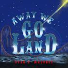 Away We Go Land By Ryan Maloney, Ryan Maloney (Illustrator), Ryan Patrick Maloney Cover Image