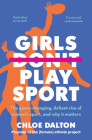 Girls Don't Play Sport: The game-changing, defiant rise of women's sport, and why it matters By Chloe Dalton Cover Image