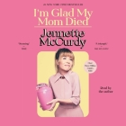 I'm Glad My Mom Died By Jennette McCurdy, Jennette McCurdy (Read by) Cover Image