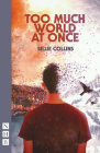 Too Much World at Once By Billie Collins Cover Image
