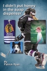 I didn't put honey in the soap dispenser By Patrick Ryan Cover Image