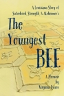 The Youngest Bee: A Louisiana Story of Sisterhood, Strength, and Alzheimer's By Virginia Evans Cover Image