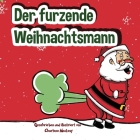 Der furzende Weihnachtsmann: Ein lustiges Bilderbuch zum Vorlesen für Kinder und Erwachsene über Weihnachtsmannfurze und -tots Weihnachtsbuch für K By Charlie Mackesy Cover Image