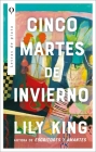 Cinco Martes de Invierno By Lily King Cover Image
