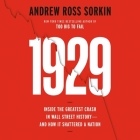 1929: Inside the Greatest Crash in Wall Street History--And How It Shattered a Nation By Andrew Ross Sorkin, Andrew Ross Sorkin (Read by) Cover Image