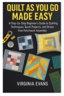 Quilt as You Go Made Easy: A Step by Step Beginner's Guide to Quilting Techniques, Quick Projects, and Stress Free Patchwork Assembly By Virginia Evans Cover Image