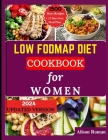 Low Fodmap Diet Cookbook for Women: 1500 Days of Easy, Delicious, Healthy Low FODMAP Recipes for Better Gut Health, Plus a 21-Day Meal Plan to Restore By Alison Roman Cover Image