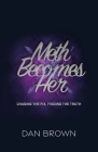 Meth Becomes Her, Chasing the Fix, Finding the Truth By Dan Brown Cover Image