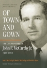 Of Town and Gown: The Life and Times of John F. McCarthy Jr. 1921-2012 By III McCarthy, John F., Kevin E. McCarthy, Patrick H. Ryan Cover Image
